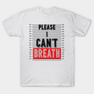 Please I cant Breath T-Shirt